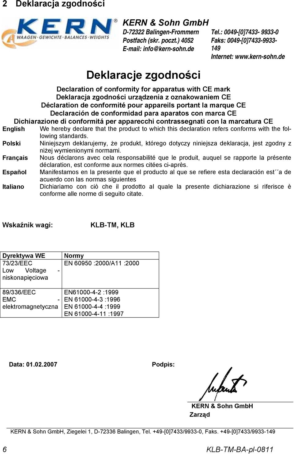 de Declaration of conformity for apparatus with CE mark Deklaracja zgodności urządzenia z oznakowaniem CE Déclaration de conformité pour appareils portant la marque CE Declaración de conformidad para