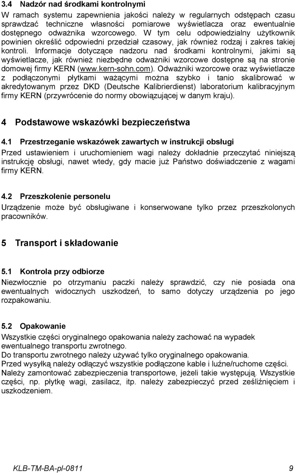 Informacje dotyczące nadzoru nad środkami kontrolnymi, jakimi są wyświetlacze, jak również niezbędne odważniki wzorcowe dostępne są na stronie domowej firmy KERN (www.kern-sohn.com).