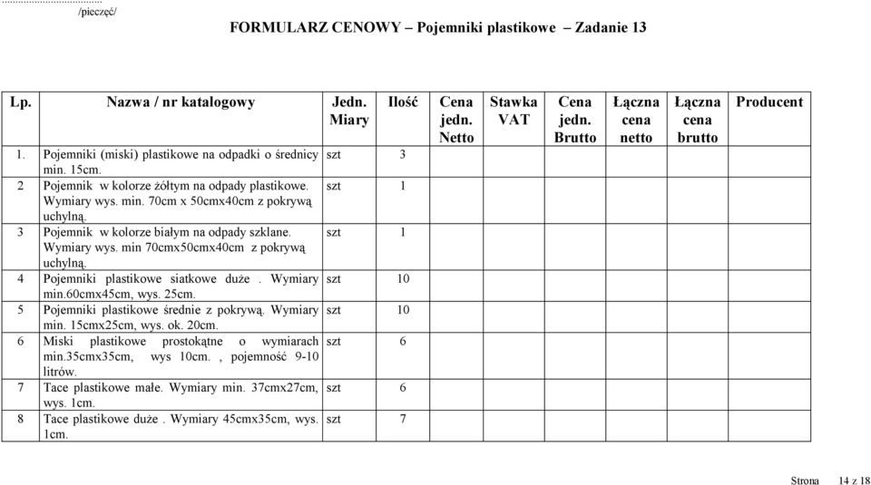 4 Pojemniki plastikowe siatkowe duże. Wymiary szt 10 min.60cmx45cm, wys. 25cm. 5 Pojemniki plastikowe średnie z pokrywą. Wymiary szt 10 min. 15cmx25cm, wys. ok. 20cm.