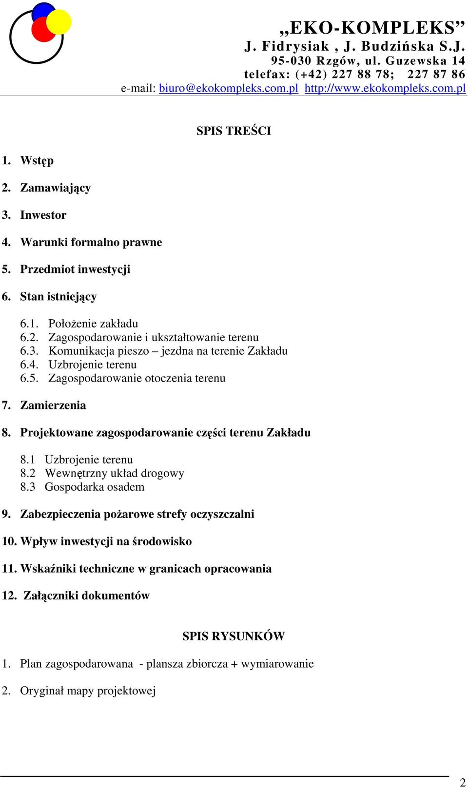 Projektowane zagospodarowanie części terenu Zakładu 8.1 Uzbrojenie terenu 8.2 Wewnętrzny układ drogowy 8.3 Gospodarka osadem 9. Zabezpieczenia pożarowe strefy oczyszczalni 10.