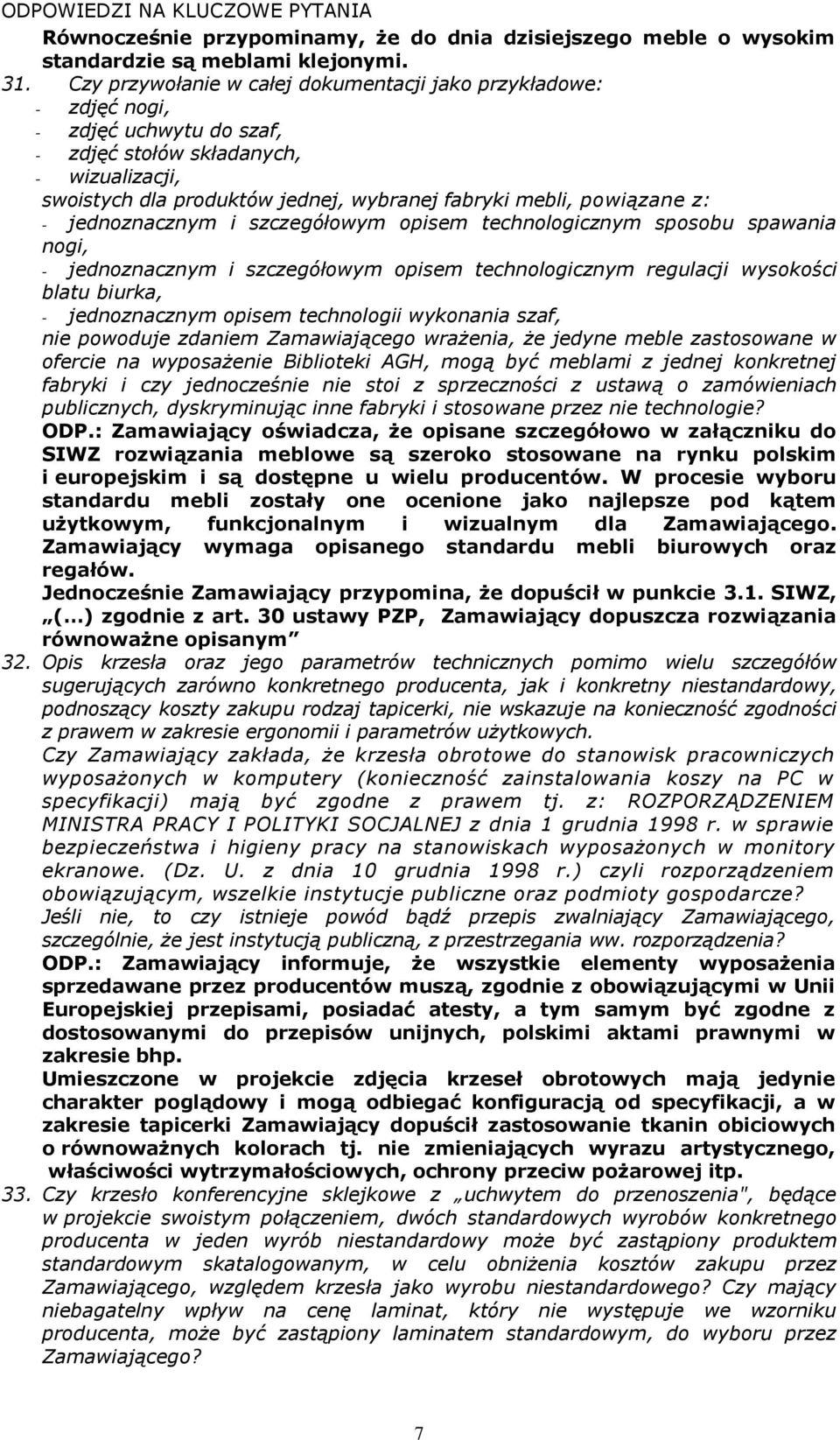 powiązane z: - jednoznacznym i szczegółowym opisem technologicznym sposobu spawania nogi, - jednoznacznym i szczegółowym opisem technologicznym regulacji wysokości blatu biurka, - jednoznacznym