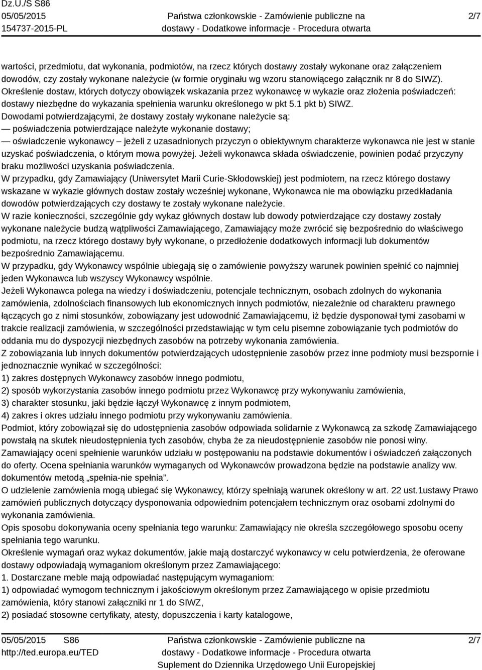 Określenie dostaw, których dotyczy obowiązek wskazania przez wykonawcę w wykazie oraz złożenia poświadczeń: dostawy niezbędne do wykazania spełnienia warunku określonego w pkt 5.1 pkt b) SIWZ.