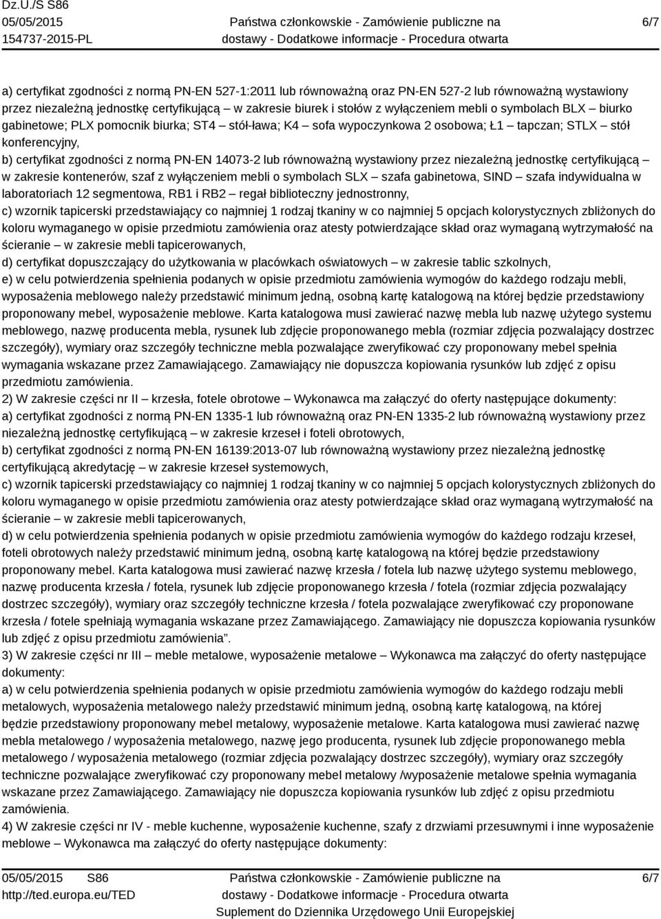 równoważną wystawiony przez niezależną jednostkę certyfikującą w zakresie kontenerów, szaf z wyłączeniem mebli o symbolach SLX szafa gabinetowa, SIND szafa indywidualna w laboratoriach 12 segmentowa,