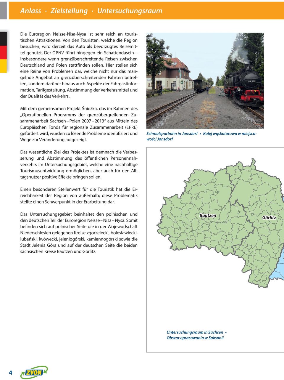 Der ÖPNV führt hingegen ein Schattendasein insbesondere wenn grenzüberschreitende Reisen zwischen Deutschland und Polen stattfinden sollen.