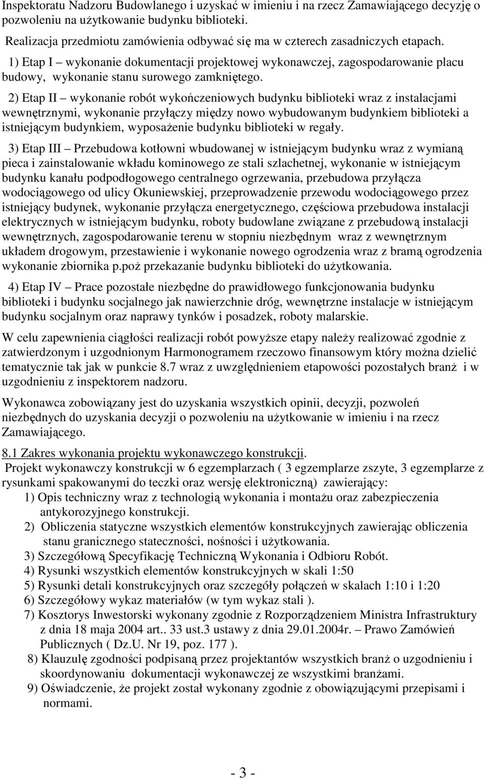 1) Etap I wykonanie dokumentacji projektowej wykonawczej, zagospodarowanie placu budowy, wykonanie stanu surowego zamkniętego.