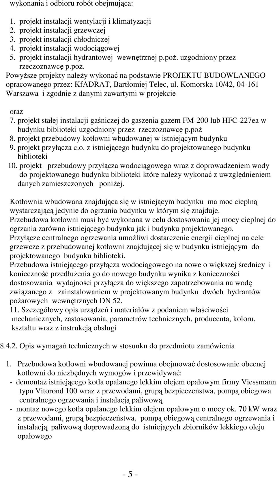 Komorska 10/42, 04-161 Warszawa i zgodnie z danymi zawartymi w projekcie oraz 7.