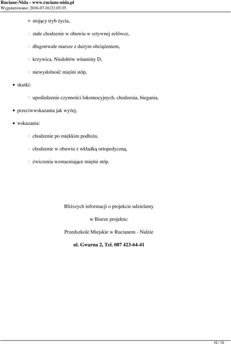 niewydolność mięśni stóp, upośledzenie czynności lokomocyjnych, chodzenia, biegania, przeciwwskazania jak wyżej, chodzenie po miękkim podłożu,