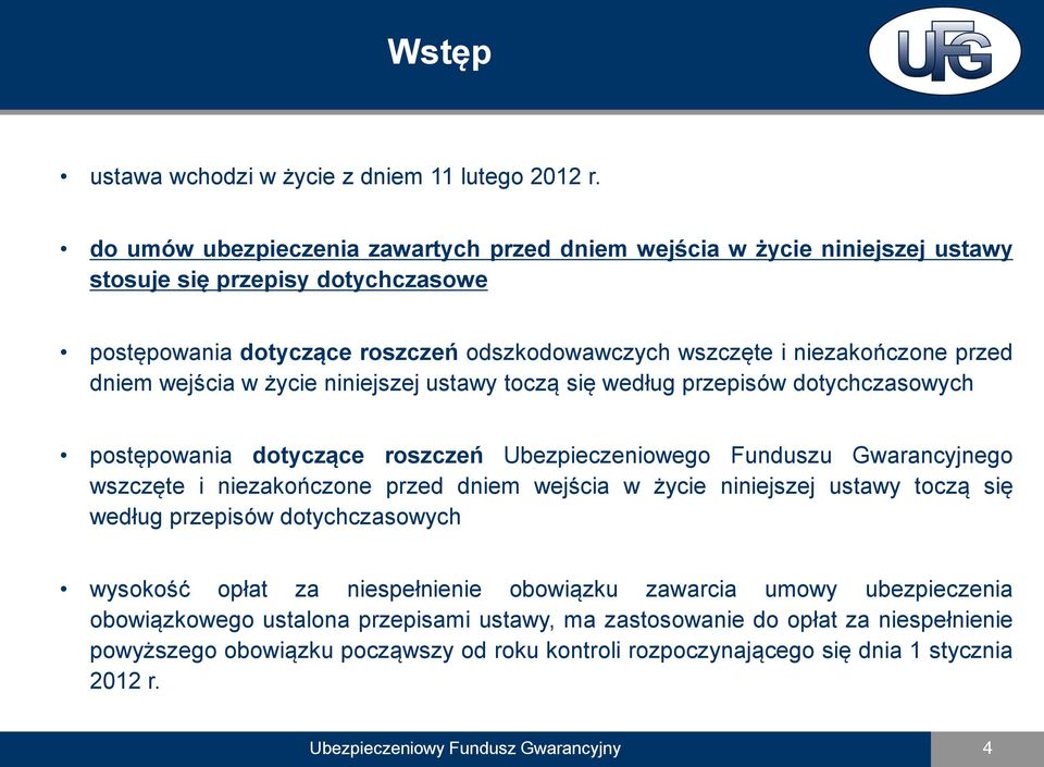 wejścia w życie niniejszej ustawy toczą się według przepisów dotychczasowych postępowania dotyczące roszczeń Ubezpieczeniowego Funduszu Gwarancyjnego wszczęte i niezakończone przed dniem wejścia w