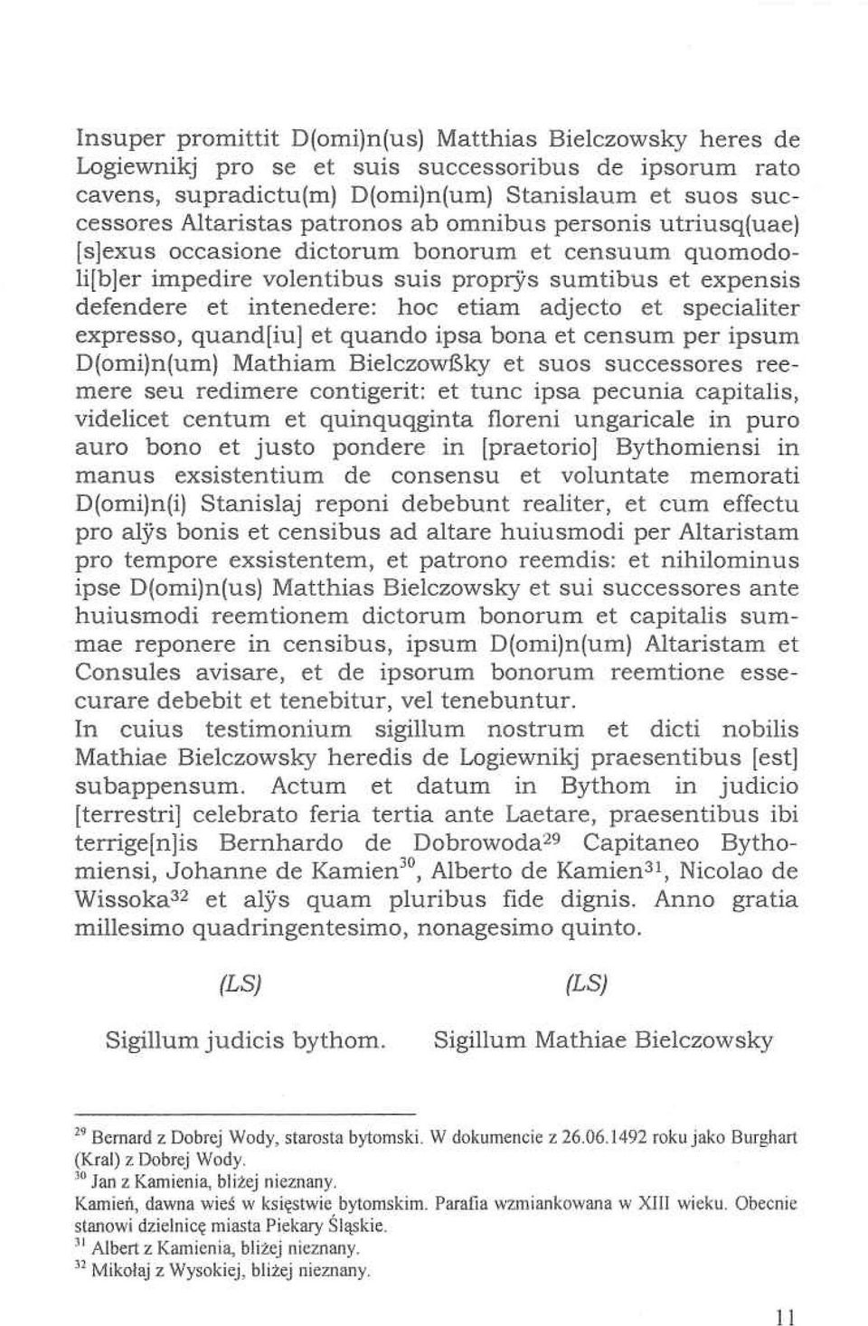 et specialiter expresso, quand[iu] et quando ipsa bona et censum per ipsum D(omi)n(um) Mathiam Bielczowßky et suos successores reemere seu redimere contigerit; et tune ipsa pecunia capitalis,