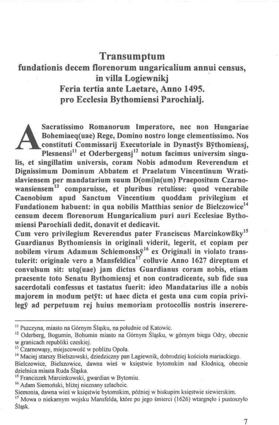 Nos constituti Commissarij Executoriale in Dynastys Bythomiensj, Plesnensi11 et Oderbergensj12 notum facimus universim singulis, et singillatim universis, coram Nobis admodum Reverendum et