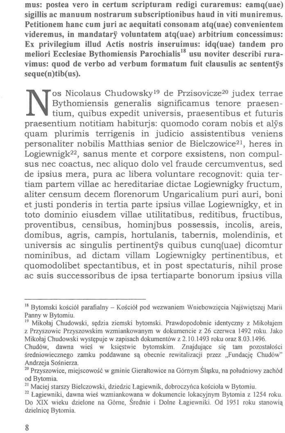 pro meliori Ecclesiae Bythomiensis Parochialis18 usu noviter describí ruravimus: quod de verbo ad verbum formatum fuit clausulis ac sententys seque(n)tib(us).