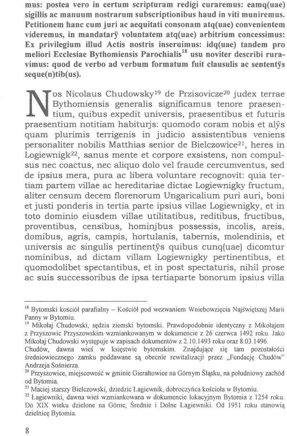 pro meliori Ecclesiae Bythomiensis Parochialis18 usu noviter describí ruravimus: quod de verbo ad verbum formatum fuit clausulis ac sententys seque(n)tib(us).