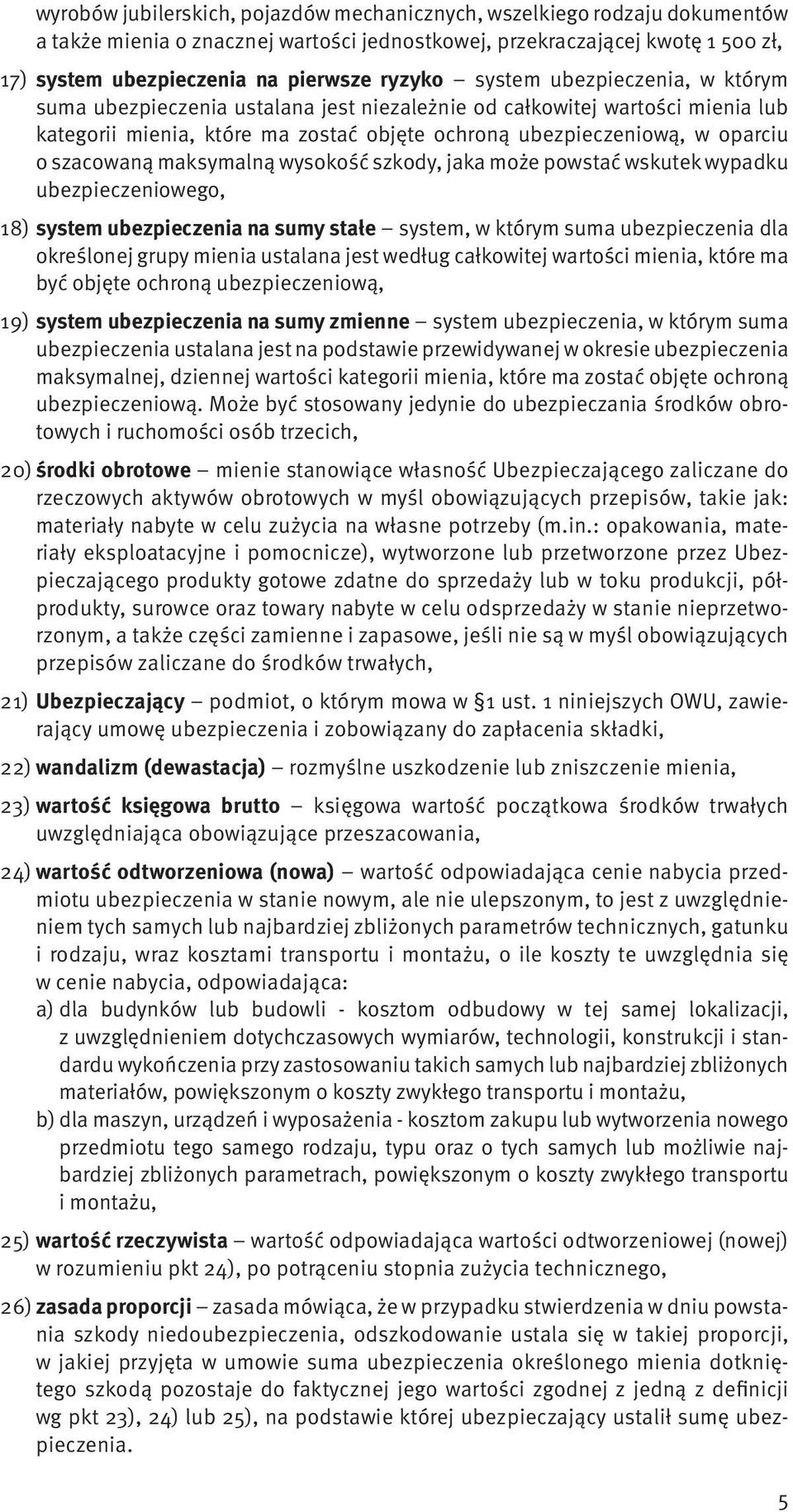 szacowaną maksymalną wysokość szkody, jaka może powstać wskutek wypadku ubezpieczeniowego, 18) system ubezpieczenia na sumy stałe system, w którym suma ubezpieczenia dla określonej grupy mienia