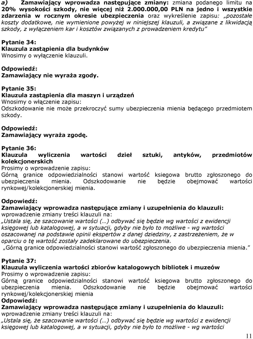 szkody, z wyłączeniem kar i kosztów związanych z prowadzeniem kredytu Pytanie 34: Klauzula zastąpienia dla budynków Wnosimy o wyłączenie klauzuli.