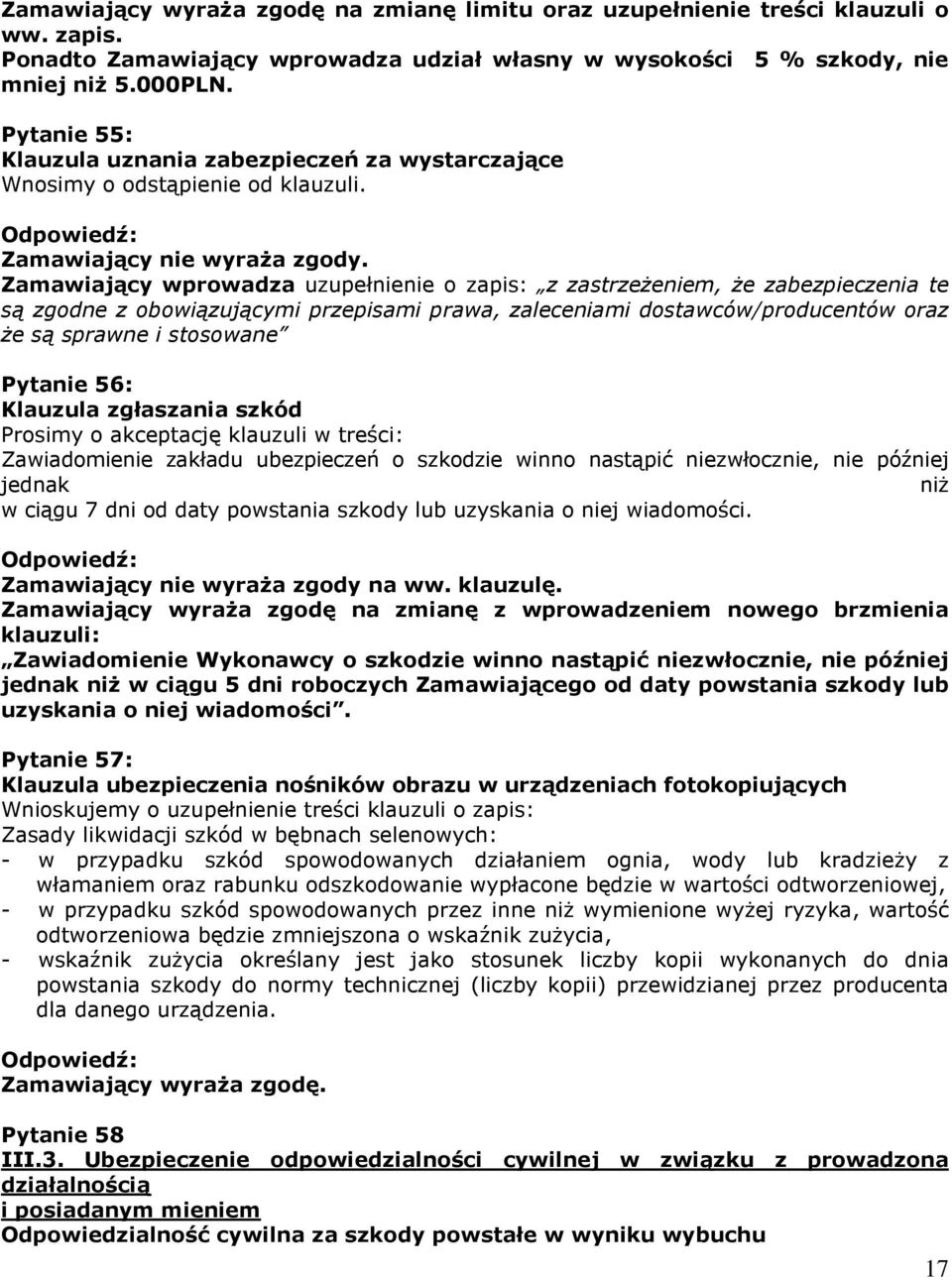 Zamawiający wprowadza uzupełnienie o zapis: z zastrzeŝeniem, Ŝe zabezpieczenia te są zgodne z obowiązującymi przepisami prawa, zaleceniami dostawców/producentów oraz Ŝe są sprawne i stosowane Pytanie