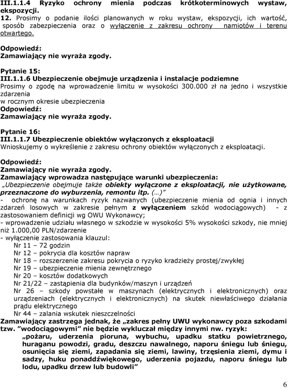 : III.1.1.6 Ubezpieczenie obejmuje urządzenia i instalacje podziemne Prosimy o zgodę na wprowadzenie limitu w wysokości 3.