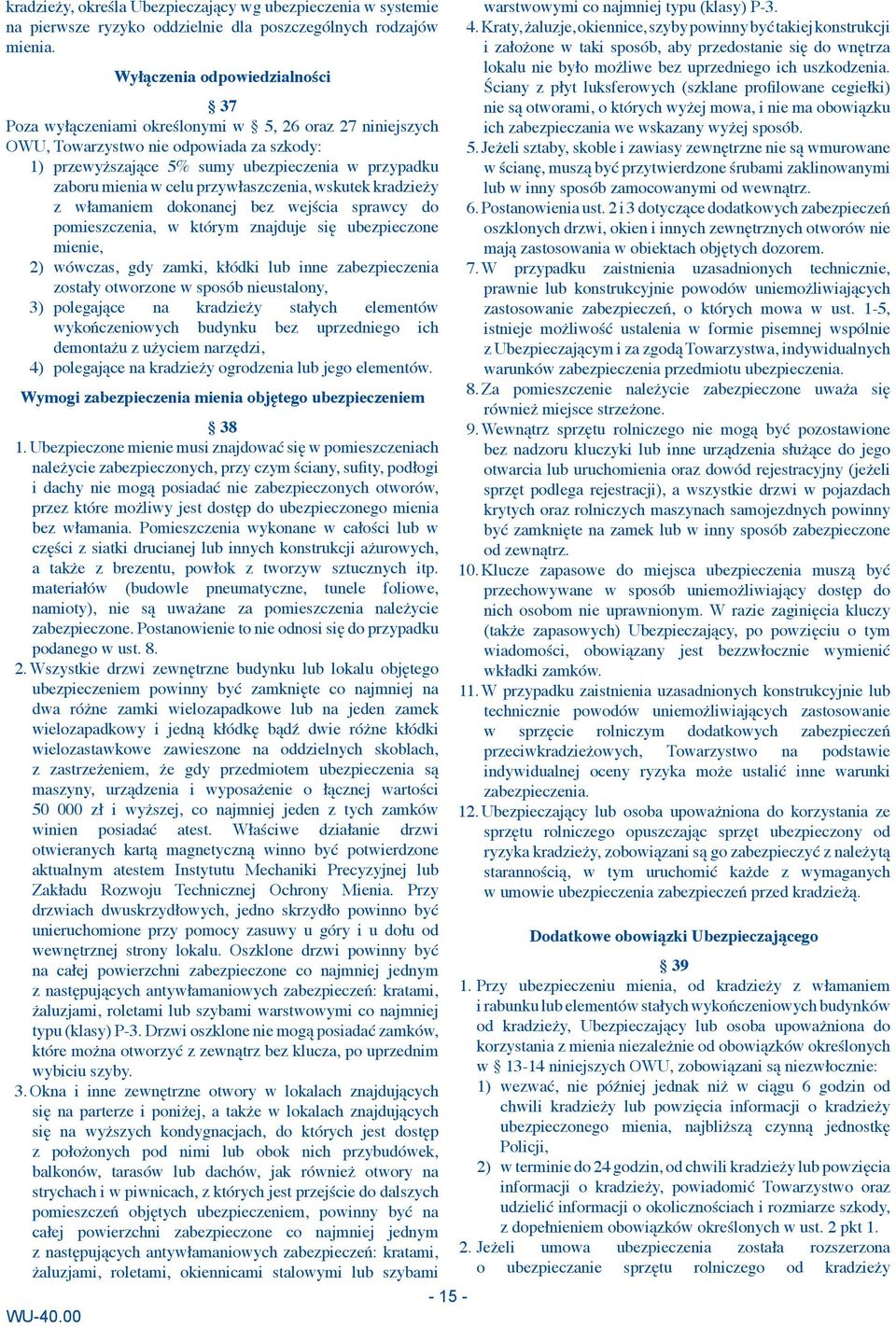 celu przywłaszczenia, wskutek kradzieży z włamaniem dokonanej bez wejścia sprawcy do pomieszczenia, w którym znajduje się ubezpieczone mienie, 2) wówczas, gdy zamki, kłódki lub inne zabezpieczenia