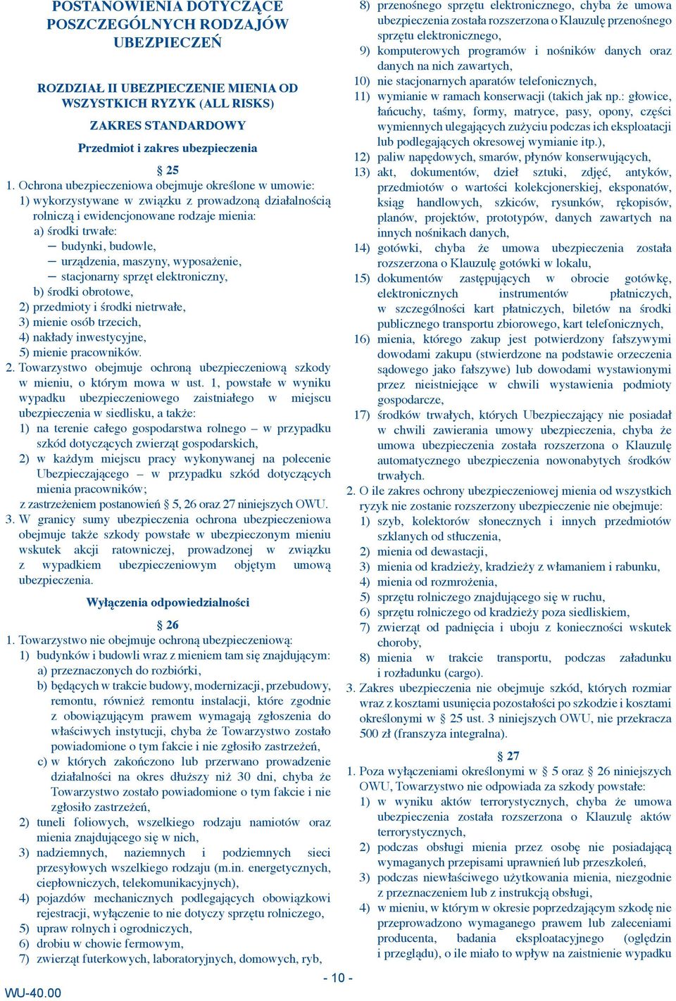 maszyny, wyposażenie, stacjonarny sprzęt elektroniczny, b) środki obrotowe, 2) przedmioty i środki nietrwałe, 3) mienie osób trzecich, 4) nakłady inwestycyjne, 5) mienie pracowników. 2. Towarzystwo obejmuje ochroną ubezpieczeniową szkody w mieniu, o którym mowa w ust.