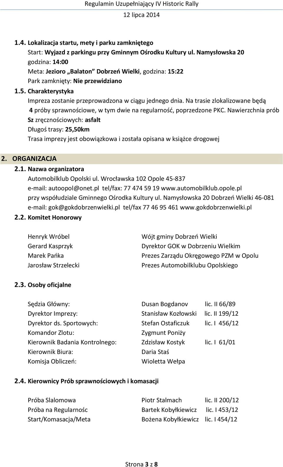 Na trasie zlokalizowane będą 4 próby sprawnościowe, w tym dwie na regularność, poprzedzone PKC.