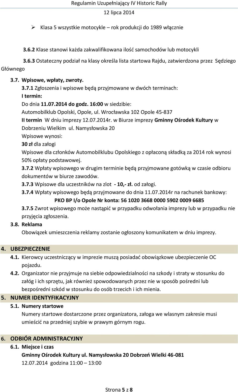 Wrocławska 102 Opole 45-837 II termin W dniu imprezy 12.07.2014r. w Biurze imprezy Gminny Ośrodek Kultury w Dobrzeniu Wielkim ul.