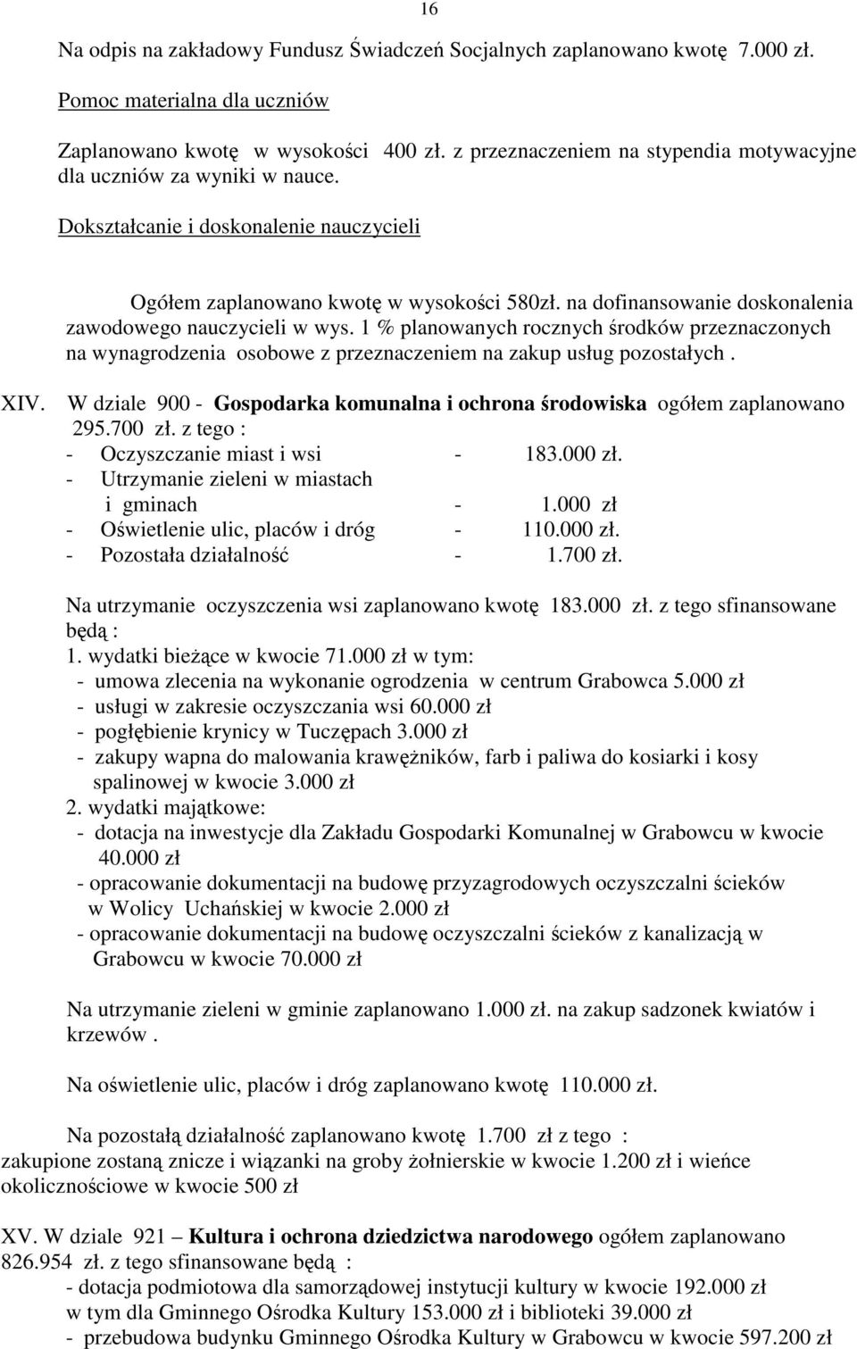 na dofinansowanie doskonalenia zawodowego nauczycieli w wys. 1 % planowanych rocznych środków przeznaczonych na wynagrodzenia osobowe z przeznaczeniem na zakup usług pozostałych. XIV.