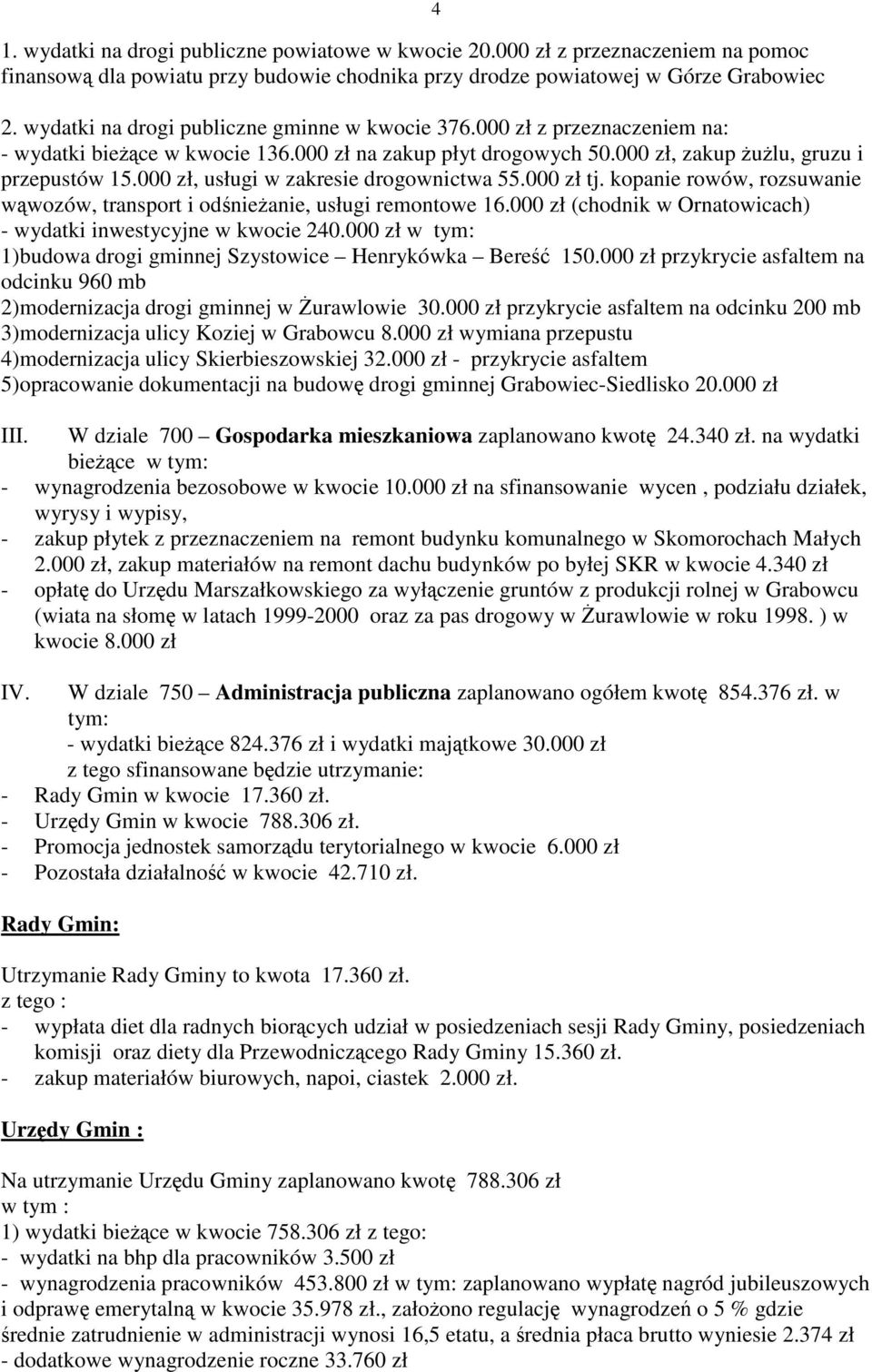 000 zł, usługi w zakresie drogownictwa 55.000 zł tj. kopanie rowów, rozsuwanie wąwozów, transport i odśnieŝanie, usługi remontowe 16.