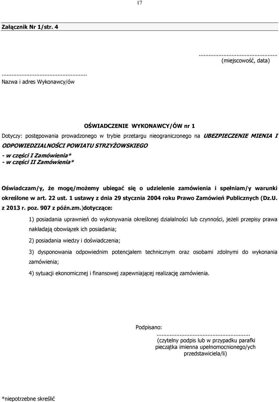 - w części I Zamówienia* - w części II Zamówienia* Oświadczam/y, Ŝe mogę/moŝemy ubiegać się o udzielenie zamówienia i spełniam/y warunki określone w art. 22 ust.