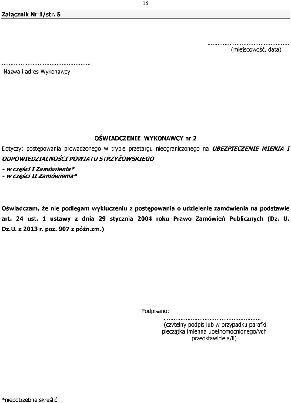 ODPOWIEDZIALNOŚCI POWIATU STRZYśOWSKIEGO - w części I Zamówienia* - w części II Zamówienia* Oświadczam, Ŝe nie podlegam wykluczeniu z postępowania o udzielenie