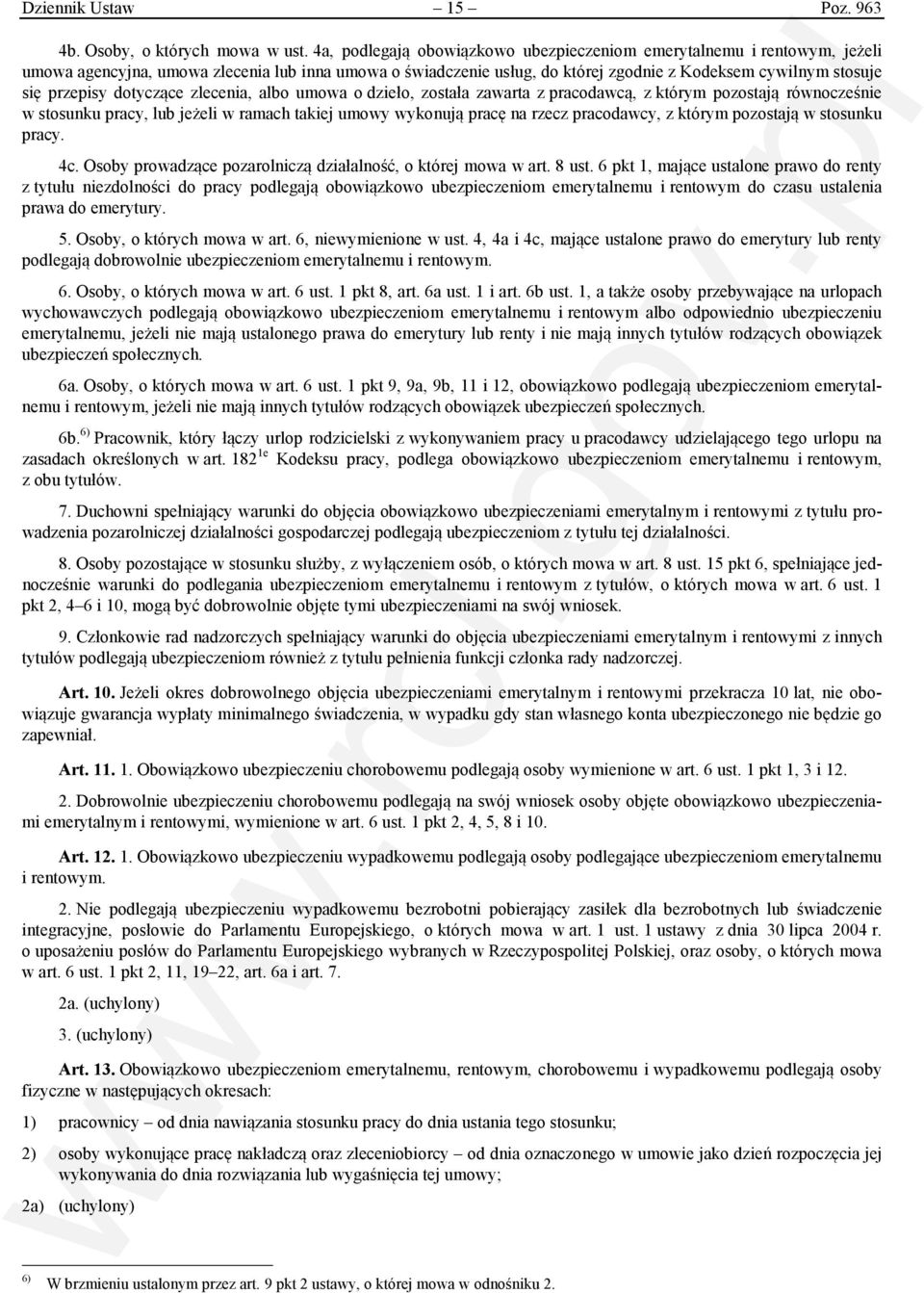 dotyczące zlecenia, albo umowa o dzieło, została zawarta z pracodawcą, z którym pozostają równocześnie w stosunku pracy, lub jeżeli w ramach takiej umowy wykonują pracę na rzecz pracodawcy, z którym