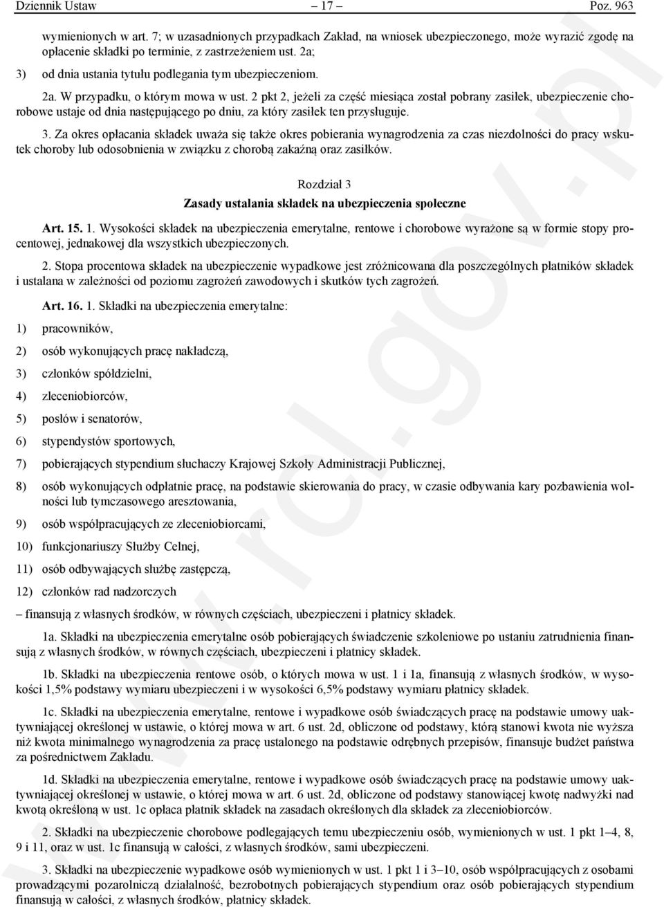 2 pkt 2, jeżeli za część miesiąca został pobrany zasiłek, ubezpieczenie chorobowe ustaje od dnia następującego po dniu, za który zasiłek ten przysługuje. 3.