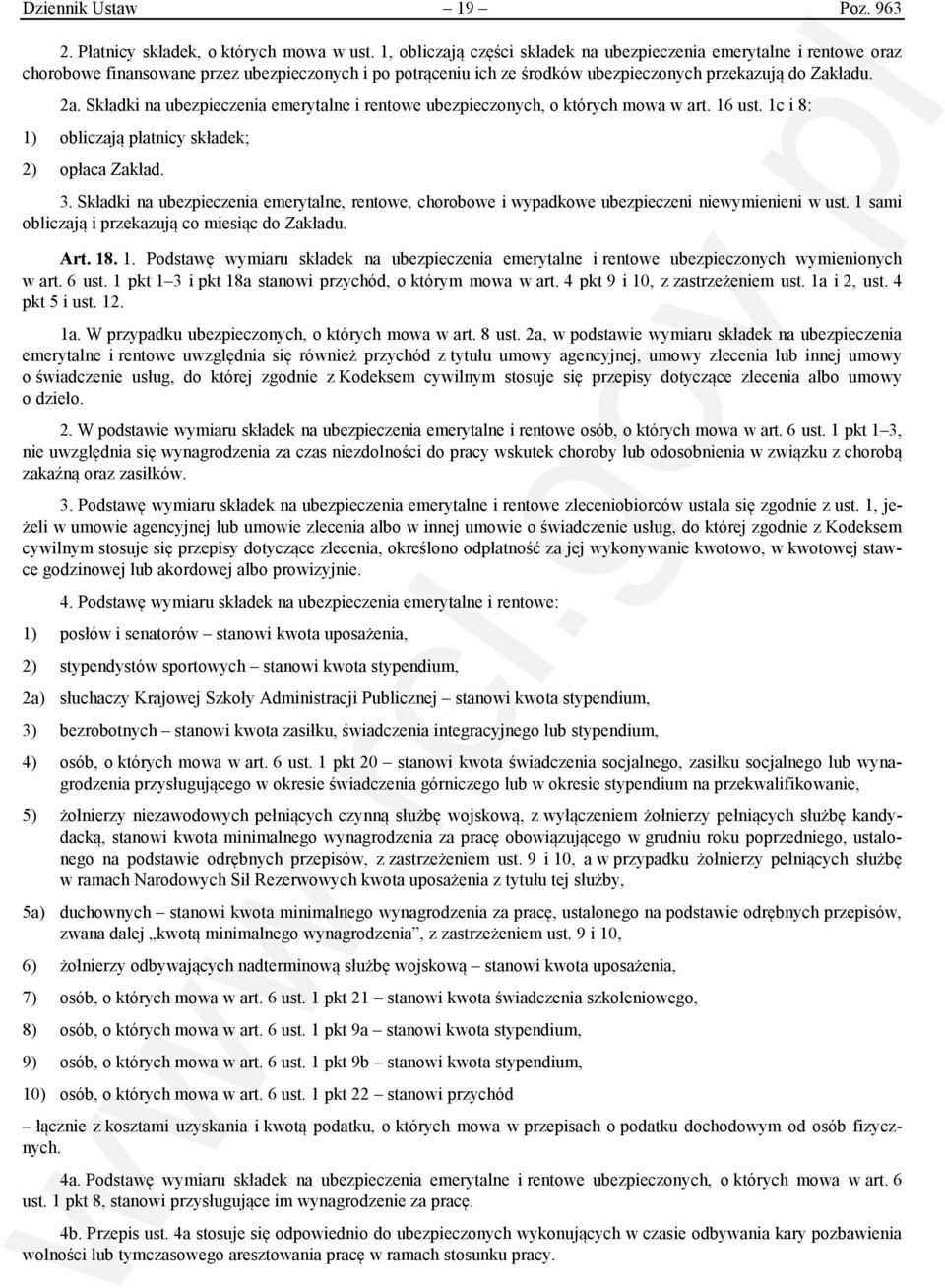 Składki na ubezpieczenia emerytalne i rentowe ubezpieczonych, o których mowa w art. 16 ust. 1c i 8: 1) obliczają płatnicy składek; 2) opłaca Zakład. 3.