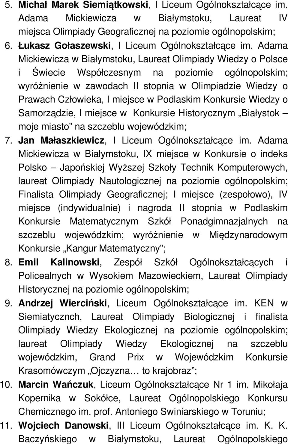 Adama Mickiewicza w Białymstoku, Laureat Olimpiady Wiedzy o Polsce i Świecie Współczesnym na poziomie ogólnopolskim; wyróżnienie w zawodach II stopnia w Olimpiadzie Wiedzy o Prawach Człowieka, I