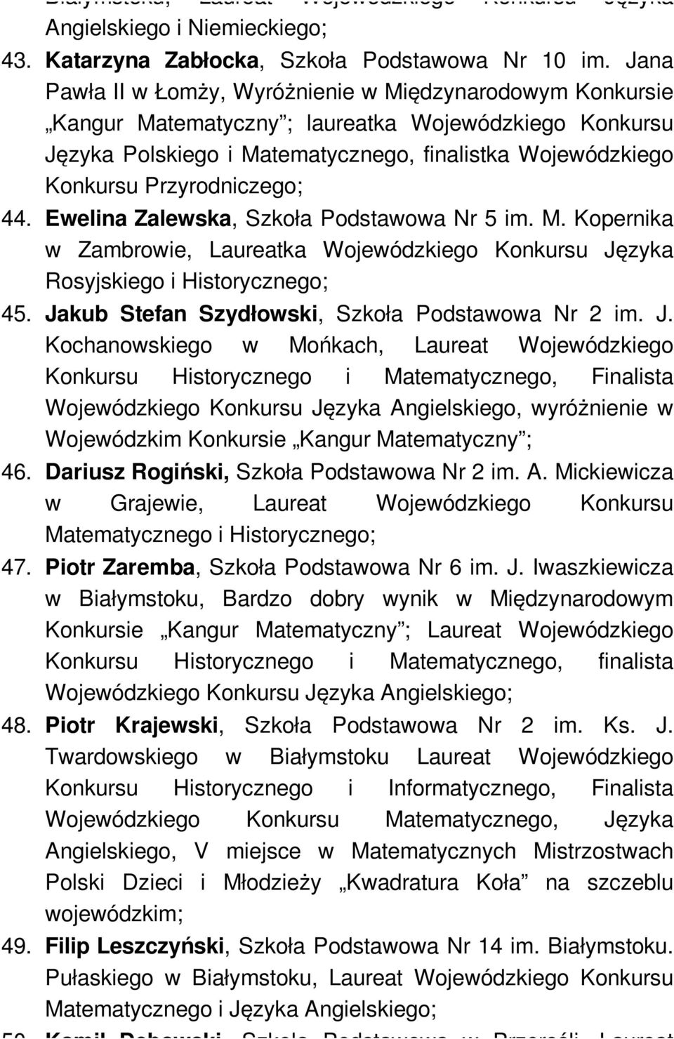 Przyrodniczego; 44. Ewelina Zalewska, Szkoła Podstawowa Nr 5 im. M. Kopernika w Zambrowie, Laureatka Wojewódzkiego Konkursu Języka Rosyjskiego i Historycznego; 45.
