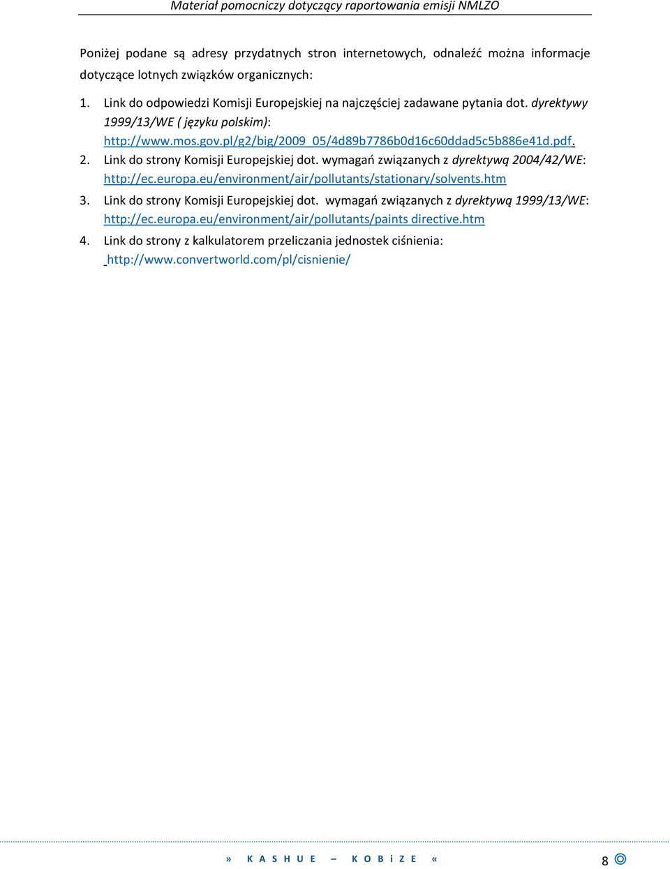 2. Link do strony Komisji Europejskiej dot. wymagao związanych z dyrektywą 2004/42/WE: http://ec.europa.eu/environment/air/pollutants/stationary/solvents.htm 3.
