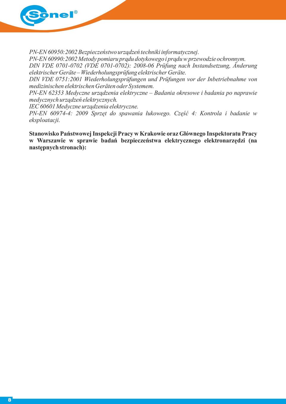 DIN VDE 0751:2001 Wiederholungsprüfungen und Prüfungen vor der Inbetriebnahme von medizinischen elektrischen Geräten oder Systemem.