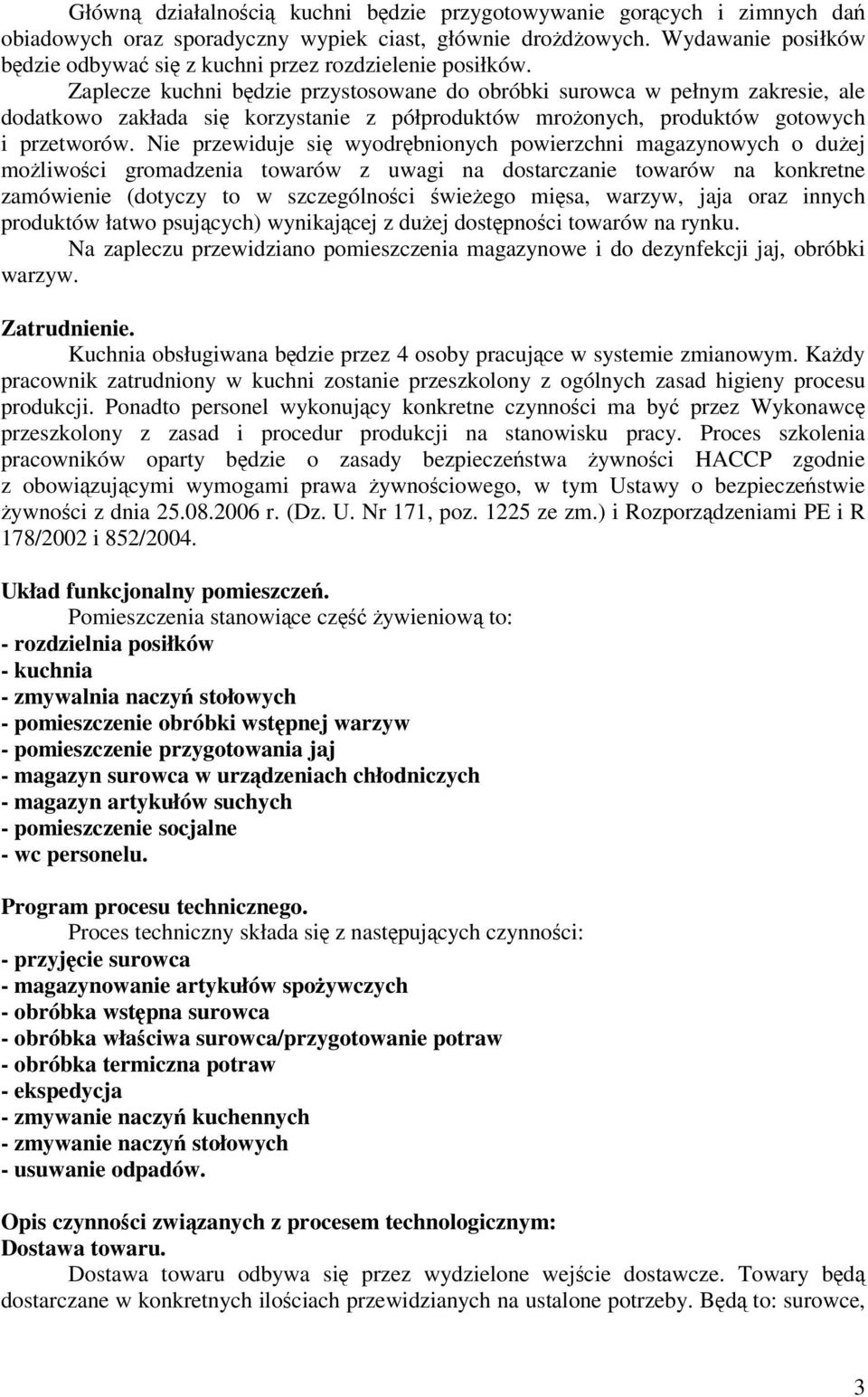 Zaplecze kuchni bdzie przystosowane do obróbki surowca w pełnym zakresie, ale dodatkowo zakłada si korzystanie z półproduktów mroonych, produktów gotowych i przetworów.