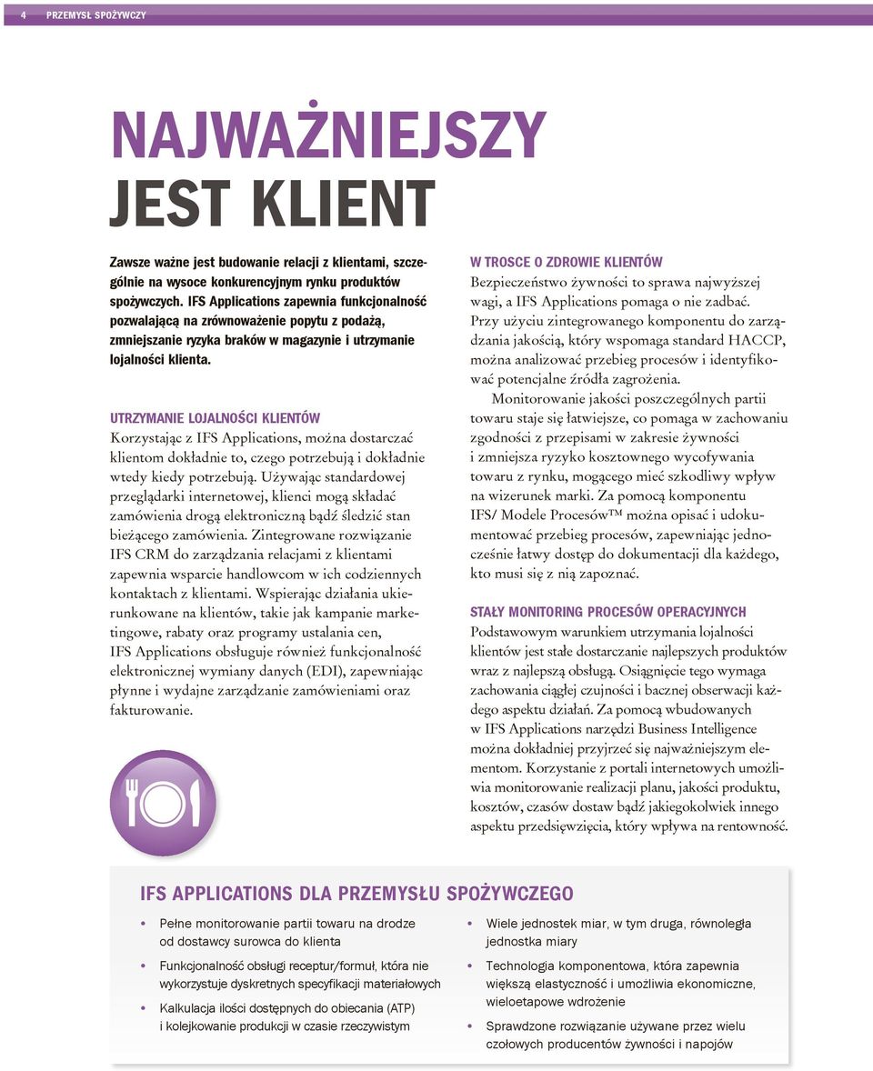 UtRZYMAnIE lojalności KlIEntÓW Korzystając z IFS Applications, można dostarczać klientom dokładnie to, czego potrzebują i dokładnie wtedy kiedy potrzebują.