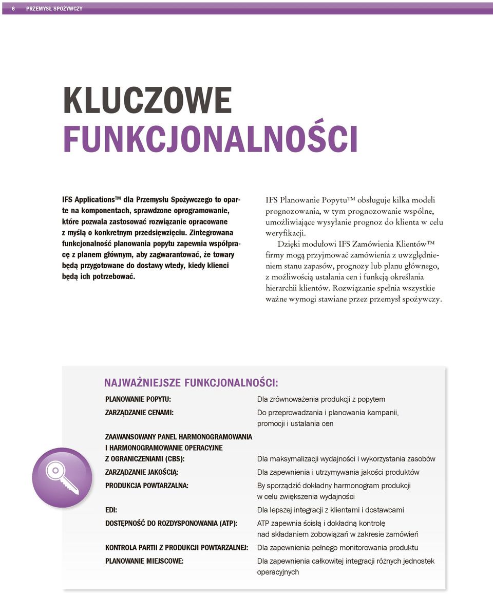 Zintegrowana funkcjonalność planowania popytu zapewnia współpracę z planem głównym, aby zagwarantować, że towary będą przygotowane do dostawy wtedy, kiedy klienci będą ich potrzebować.