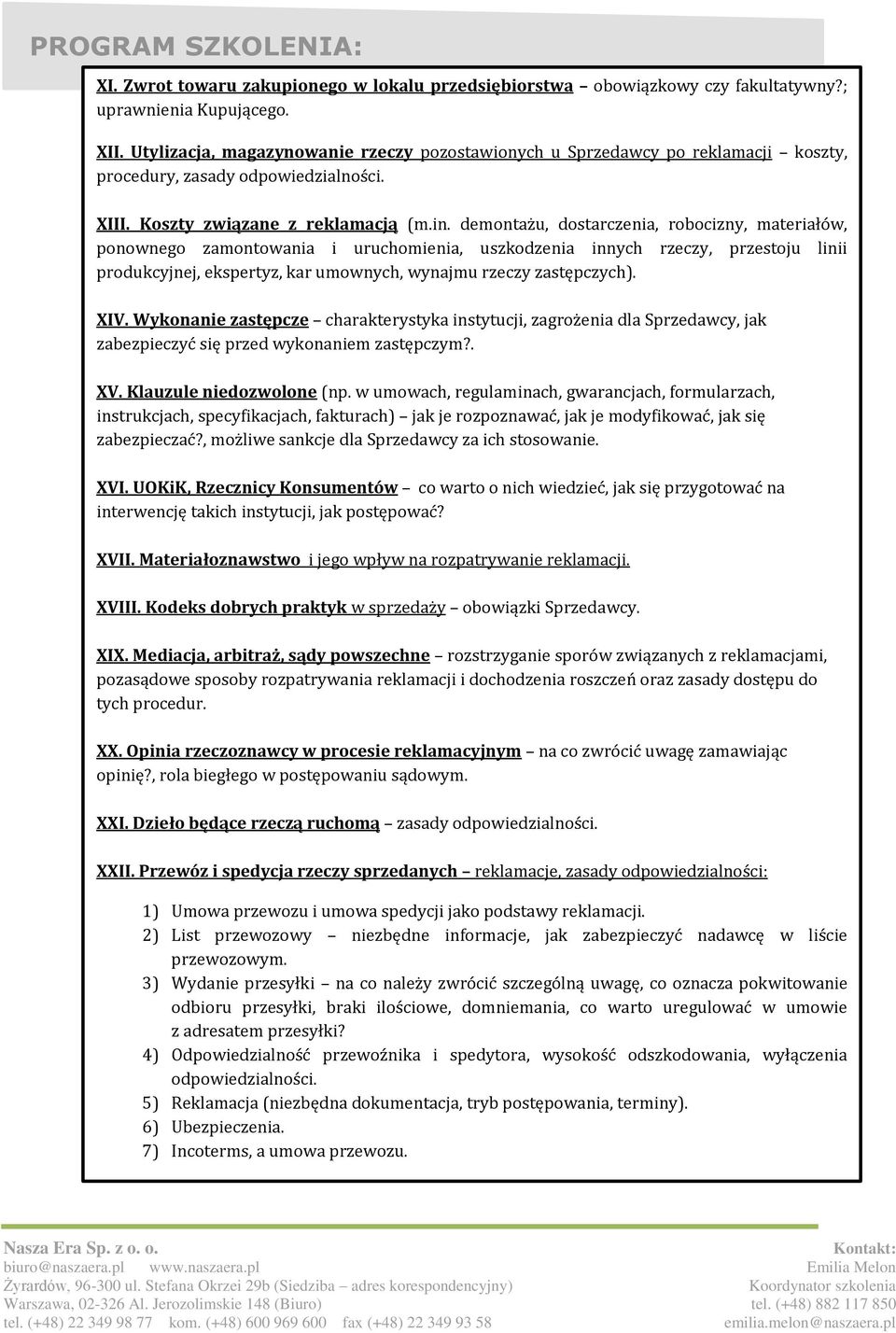 demontażu, dostarczenia, robocizny, materiałów, ponownego zamontowania i uruchomienia, uszkodzenia innych rzeczy, przestoju linii produkcyjnej, ekspertyz, kar umownych, wynajmu rzeczy zastępczych).