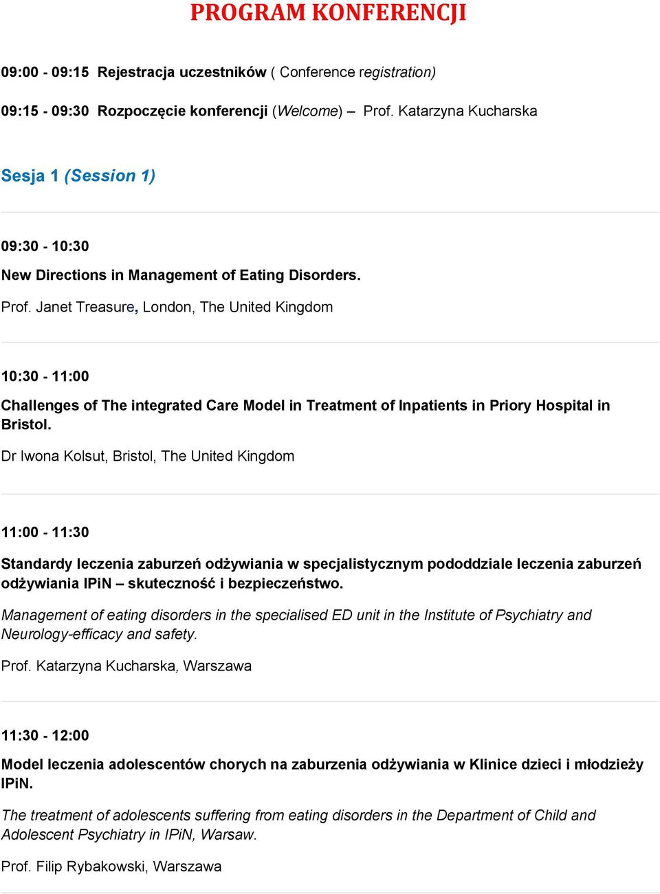 Janet Treasure, London, The United Kingdom 10:30-11:00 Challenges of The integrated Care Model in Treatment of Inpatients in Priory Hospital in Bristol.