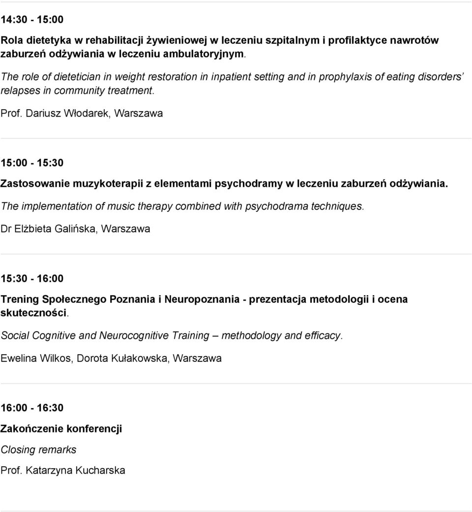 Dariusz Włodarek, Warszawa 15:00-15:30 Zastosowanie muzykoterapii z elementami psychodramy w leczeniu zaburzeń odżywiania. The implementation of music therapy combined with psychodrama techniques.