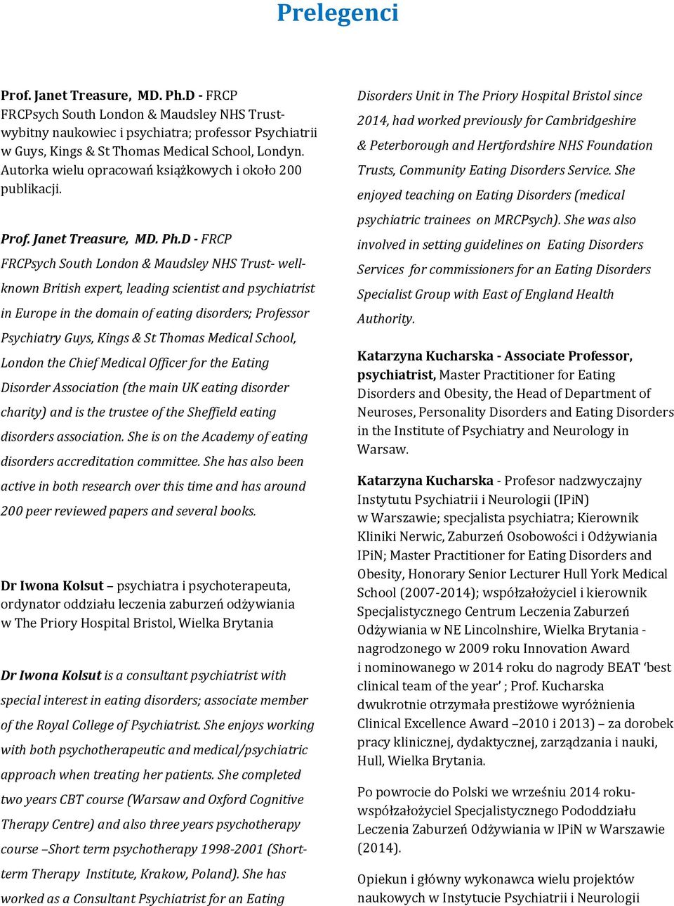 D - FRCP FRCPsych South London & Maudsley NHS Trust- wellknown British expert, leading scientist and psychiatrist in Europe in the domain of eating disorders; Professor Psychiatry Guys, Kings & St