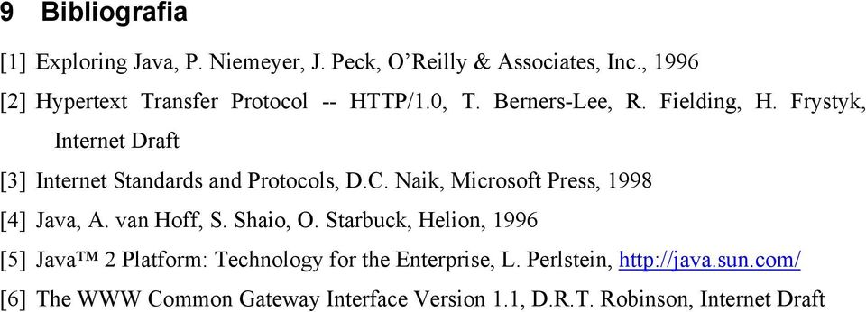 Frystyk, Internet Draft [3] Internet Standards and Protocols, D.C. Naik, Microsoft Press, 1998 [4] Java, A. van Hoff, S.