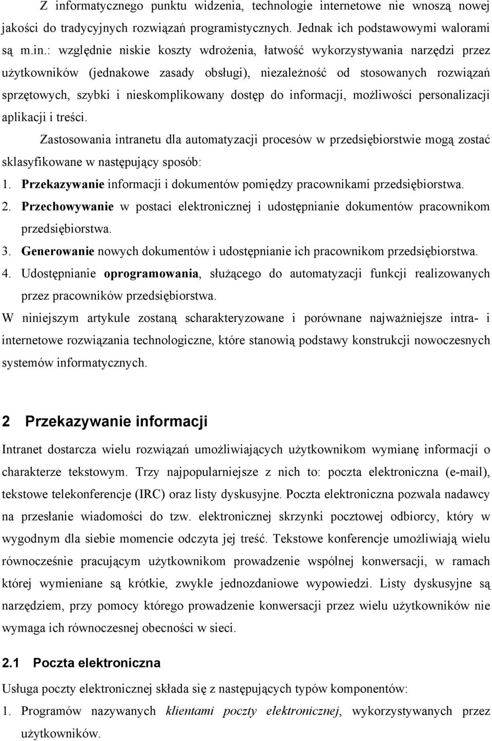 możliwości personalizacji aplikacji i treści. Zastosowania intranetu dla automatyzacji procesów w przedsiębiorstwie mogą zostać sklasyfikowane w następujący sposób: 1.