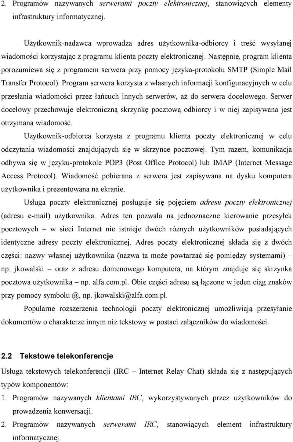 Następnie, program klienta porozumiewa się z programem serwera przy pomocy języka-protokołu SMTP (Simple Mail Transfer Protocol).