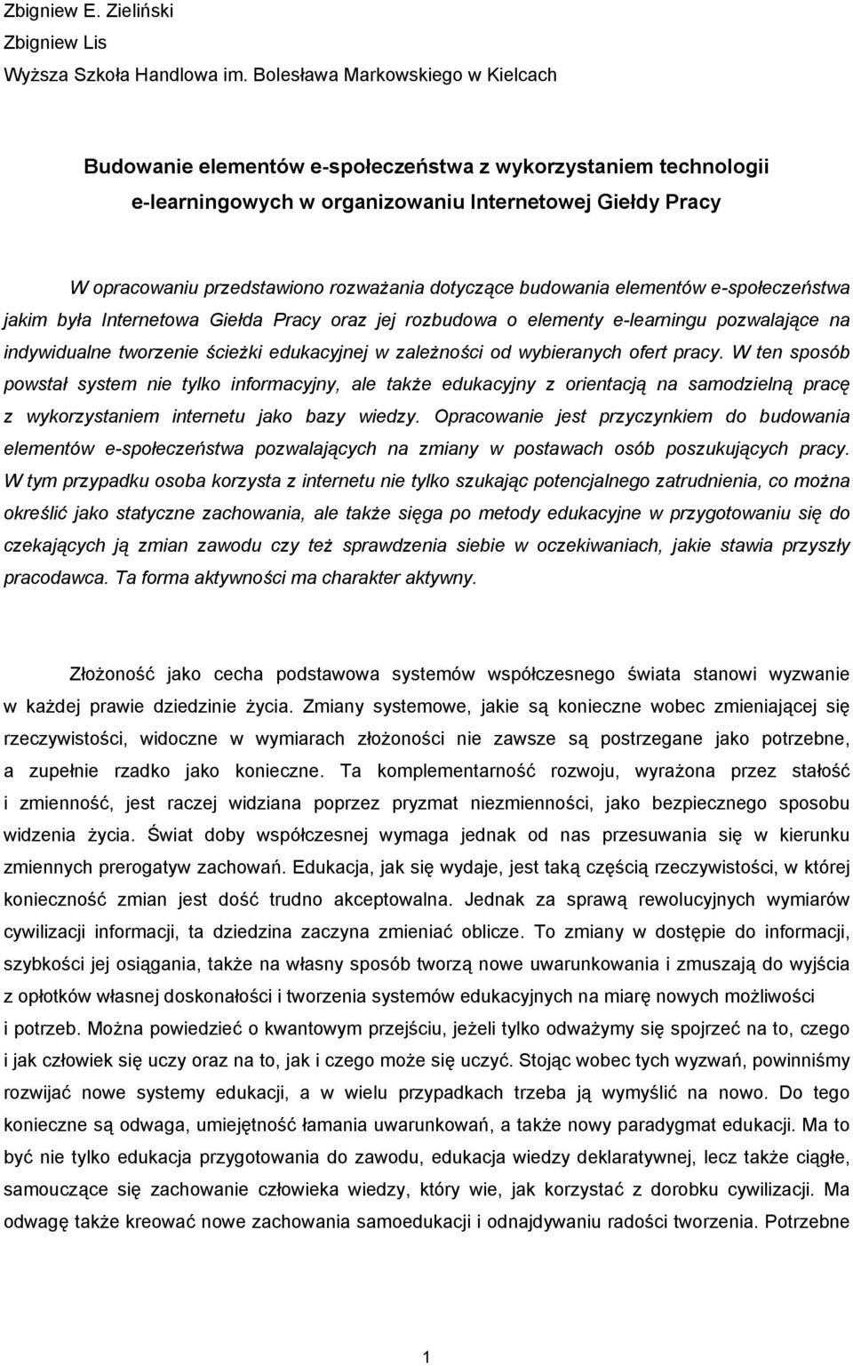 dotyczące budowania elementów e-społeczeństwa jakim była Internetowa Giełda Pracy oraz jej rozbudowa o elementy e-learningu pozwalające na indywidualne tworzenie ścieżki edukacyjnej w zależności od