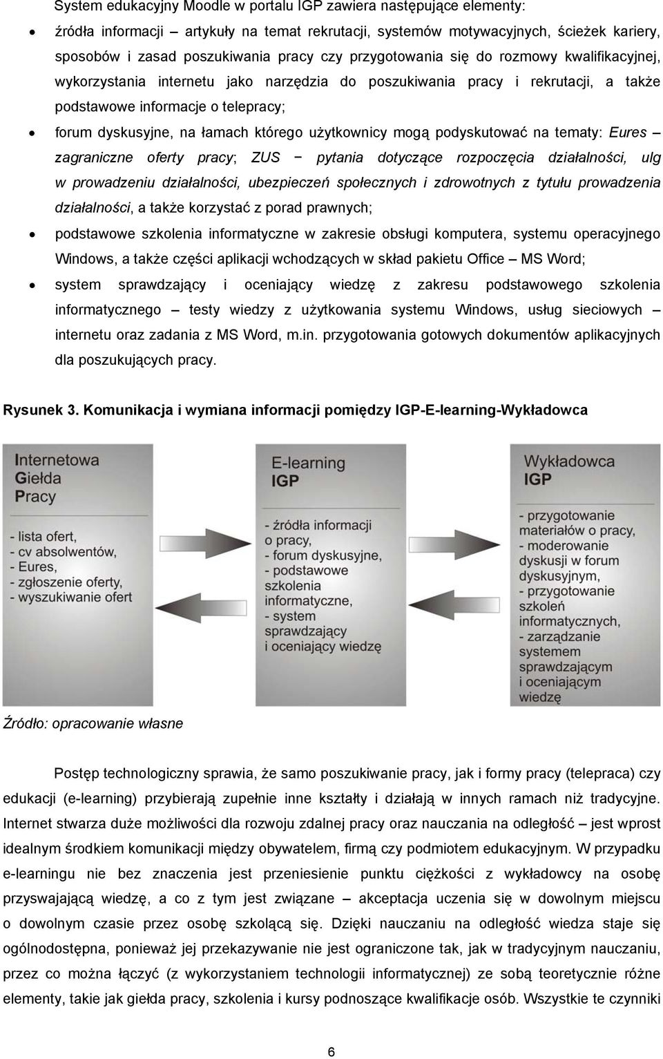 użytkownicy mogą podyskutować na tematy: Eures zagraniczne oferty pracy; ZUS pytania dotyczące rozpoczęcia działalności, ulg w prowadzeniu działalności, ubezpieczeń społecznych i zdrowotnych z tytułu