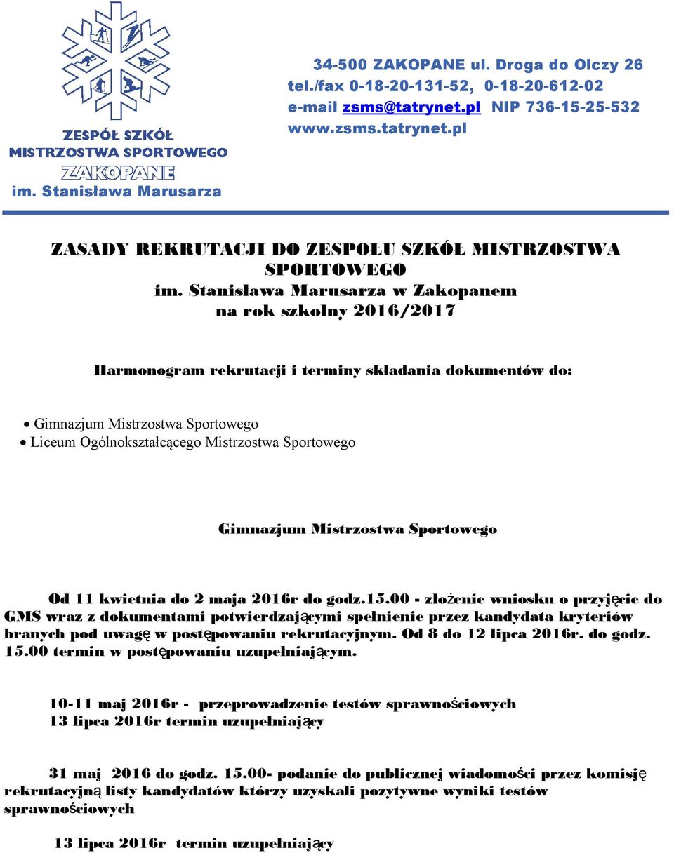 Stanisława Marusarza w Zakopanem na rok szkolny 2016/2017 Harmonogram rekrutacji i terminy składania dokumentów do: Gimnazjum Mistrzostwa Sportowego Liceum Ogólnokształcącego Mistrzostwa Sportowego