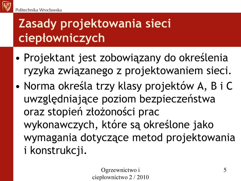 Norma określa trzy klasy projektów A, B i C uwzględniające poziom bezpieczeństwa oraz