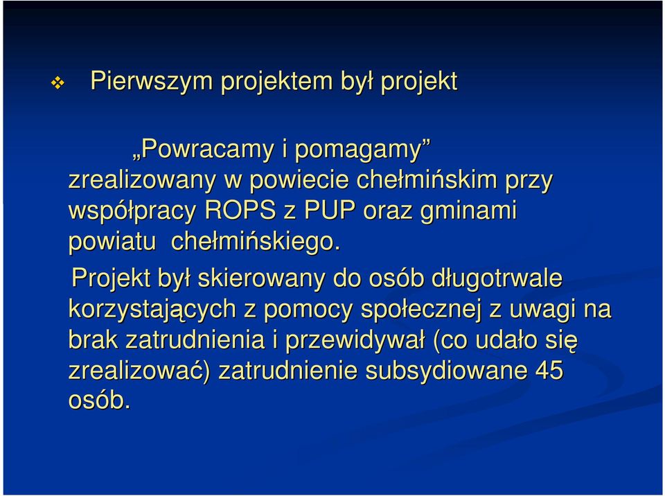 Projekt był skierowany do osób b długotrwale d korzystających z pomocy społecznej z